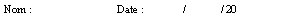 Zone de Texte: Nom :			Date :	          /	          / 20
