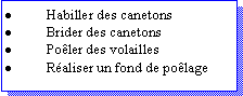 Zone de Texte: Habiller des canetonsBrider des canetonsPoler des volaillesRaliser un fond de polage