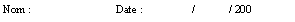 Zone de Texte: Nom :			Date :		/	/ 200