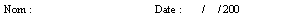 Zone de Texte: Nom :				Date :   	   /     / 200