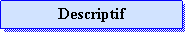 Zone de Texte: Descriptif