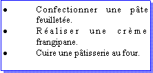 Zone de Texte: Confectionner une pte feuillete.Raliser une crme frangipane.Cuire une ptisserie au four.