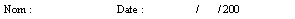 Zone de Texte: Nom :			Date :      	 /       / 200