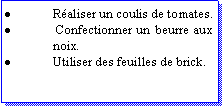Zone de Texte: Raliser un coulis de tomates. Confectionner un beurre aux noix.Utiliser des feuilles de brick.