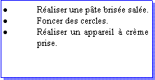 Zone de Texte: Raliser une pte brise sale.Foncer des cercles.Raliser un appareil  crme prise.