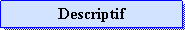 Zone de Texte: Descriptif