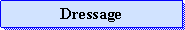 Zone de Texte: Dressage
