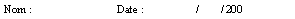Zone de Texte: Nom :			Date :    		 /        / 200