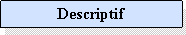 Zone de Texte: Descriptif