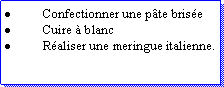 Zone de Texte: Confectionner une pte briseCuire  blancRaliser une meringue italienne.