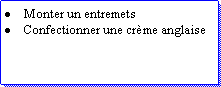 Zone de Texte: Monter un entremetsConfectionner une crme anglaise
