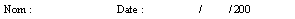 Zone de Texte: Nom :			Date :      	  /          / 200