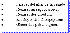 Zone de Texte: Parer et dtailler de la viandeRaliser un ragot  brunRaliser des crotonsEscaloper des champignonsGlacer des petits oignons