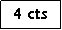 Zone de Texte: 4 cts
