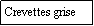 Zone de Texte: Crevettes grise