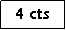 Zone de Texte: 4 cts