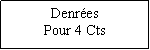 Zone de Texte: DenresPour 4 Cts