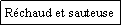 Zone de Texte: Rchaud et sauteuse