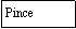 Zone de Texte: Pince