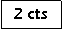 Zone de Texte: 2 cts
