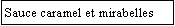 Zone de Texte: Sauce caramel et mirabelles