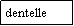 Zone de Texte: dentelle