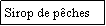 Zone de Texte: Sirop de pches 