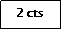 Zone de Texte: 2 cts