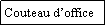 Zone de Texte: Couteau doffice