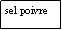 Zone de Texte: sel poivre