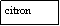 Zone de Texte: citron