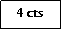 Zone de Texte: 4 cts