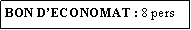 Zone de Texte: BON DECONOMAT : 8 pers