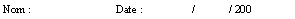 Zone de Texte: Nom :			Date :	              /	/ 200