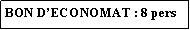 Zone de Texte: BON DECONOMAT : 8 pers