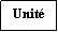 Zone de Texte: Unit