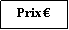 Zone de Texte: Prix 