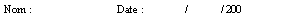 Zone de Texte: Nom :			Date :	           /	          / 200