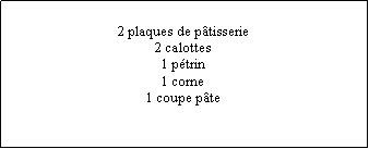 Zone de Texte: 2 plaques de ptisserie2 calottes1 ptrin1 corne1 coupe pte