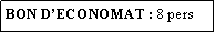 Zone de Texte: BON DECONOMAT : 8 pers