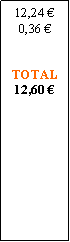 Zone de Texte: 12,24 0,36 TOTAL12,60 