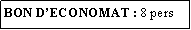 Zone de Texte: BON DECONOMAT : 8 pers