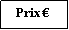 Zone de Texte: Prix 