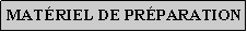 Zone de Texte: Matriel de prparation