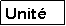 Zone de Texte: Unit