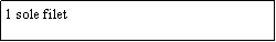 Zone de Texte: 1 sole filet