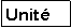 Zone de Texte: Unit