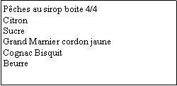 Zone de Texte: Pches au sirop boite 4/4CitronSucreGrand Marnier cordon jauneCognac BisquitBeurre