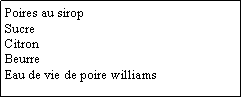 Zone de Texte: Poires au siropSucreCitronBeurre Eau de vie de poire williams