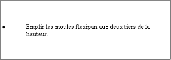 Zone de Texte: Emplir les moules flexipan aux deux tiers de la hauteur.